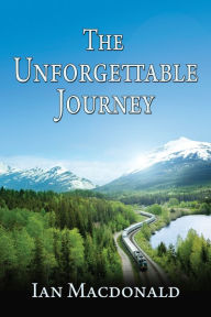 The Unforgettable Journey Ian Macdonald Author