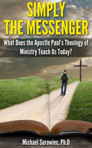 Simply The Messenger Michael Surowiec, Ph.D Author