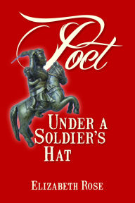 Poet Under a Soldier's Hat Elizabeth Rose Author