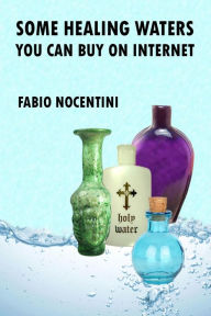 Some Healing Waters You Can Buy on Internet Fabio Nocentini Author