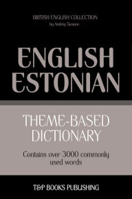 Theme-Based Dictionary: British English-Estonian - 3000 words Andrey Taranov Author