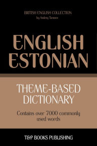 Theme-Based Dictionary: British English-Estonian - 7000 words Andrey Taranov Author