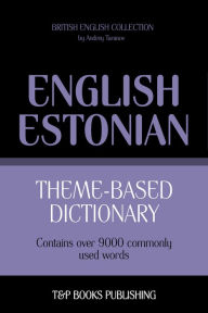 Theme-Based Dictionary: British English-Estonian - 9000 words Andrey Taranov Author