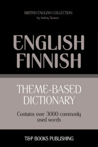 Theme-Based Dictionary: British English-Finnish - 3000 words Andrey Taranov Author