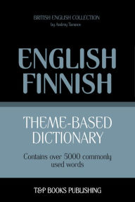 Theme-Based Dictionary: British English-Finnish - 5000 words Andrey Taranov Author