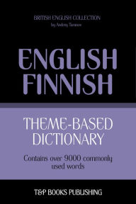 Theme-Based Dictionary: British English-Finnish - 9000 words Andrey Taranov Author