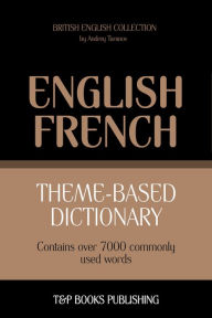 Theme-Based Dictionary: British English-French - 7000 words Andrey Taranov Author