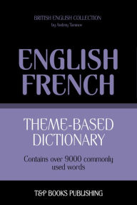 Theme-Based Dictionary: British English-French - 9000 words Andrey Taranov Author