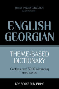 Theme-Based Dictionary: British English-Georgian - 5000 words Andrey Taranov Author