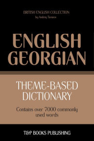 Theme-Based Dictionary: British English-Georgian - 7000 words Andrey Taranov Author