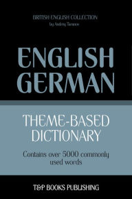 Theme-Based Dictionary: British English-German - 5000 words Andrey Taranov Author