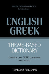 Theme-Based Dictionary: British English-Greek - 5000 words Andrey Taranov Author