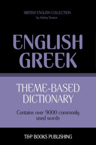 Theme-Based Dictionary: British English-Greek - 9000 words Andrey Taranov Author