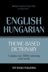 Theme-Based Dictionary: British English-Hungarian - 5000 words Andrey Taranov Author