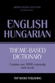 Theme-Based Dictionary: British English-Hungarian - 9000 words Andrey Taranov Author