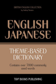 Theme-Based Dictionary: British English-Japanese - 7000 words Andrey Taranov Author