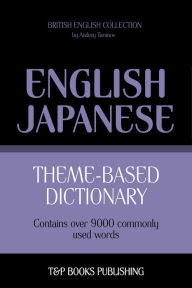 Theme-Based Dictionary: British English-Japanese - 9000 words Andrey Taranov Author