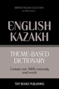 Theme-Based Dictionary: British English-Kazakh - 3000 words Andrey Taranov Author