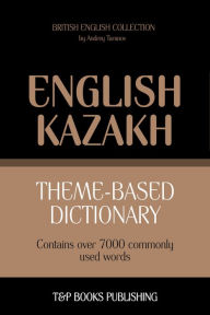 Theme-Based Dictionary: British English-Kazakh - 7000 words Andrey Taranov Author