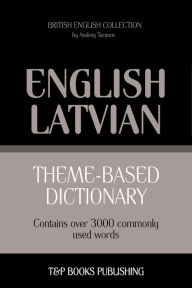 Theme-Based Dictionary: British English-Latvian - 3000 words Andrey Taranov Author