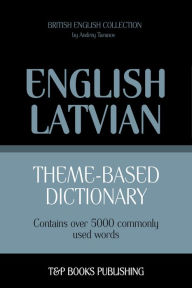 Theme-Based Dictionary: British English-Latvian - 5000 words Andrey Taranov Author