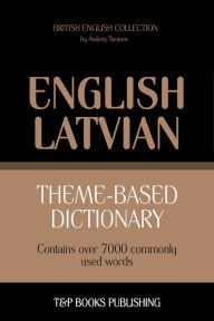 Theme-Based Dictionary: British English-Latvian - 7000 words Andrey Taranov Author