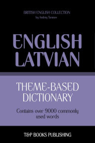 Theme-Based Dictionary: British English-Latvian - 9000 words Andrey Taranov Author