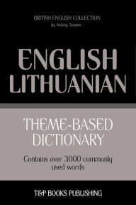 Theme-Based Dictionary: British English-Lithuanian - 3000 words Andrey Taranov Author