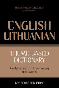 Theme-Based Dictionary: British English-Lithuanian - 7000 words Andrey Taranov Author