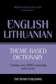 Theme-Based Dictionary: British English-Lithuanian - 9000 words Andrey Taranov Author