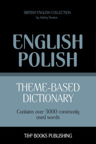 Theme-Based Dictionary: British English-Polish - 5000 words Andrey Taranov Author