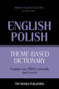 Theme-Based Dictionary: British English-Polish - 9000 words Andrey Taranov Author