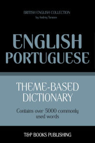 Theme-Based Dictionary: British English-Portuguese - 5000 words Andrey Taranov Author