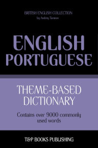 Theme-Based Dictionary: British English-Portuguese - 9000 words Andrey Taranov Author