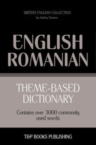 Theme-Based Dictionary: British English-Romanian - 3000 words Andrey Taranov Author