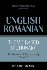 Theme-Based Dictionary: British English-Romanian - 5000 words Andrey Taranov Author