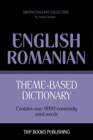 Theme-Based Dictionary: British English-Romanian - 9000 words Andrey Taranov Author