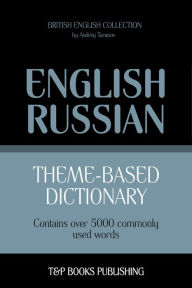 Theme-Based Dictionary: British English-Russian - 5000 words Andrey Taranov Author