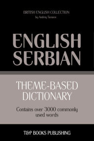 Theme-Based Dictionary: British English-Serbian - 3000 Words Andrey Taranov Author