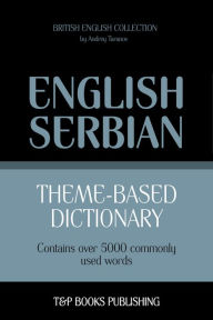 Theme-Based Dictionary: British English-Serbian - 5000 Words Andrey Taranov Author