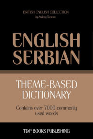 Theme-Based Dictionary: British English-Serbian - 7000 Words Andrey Taranov Author