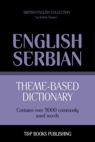 Theme-Based Dictionary: British English-Serbian - 9000 Words Andrey Taranov Author