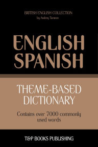 Theme-Based Dictionary: British English-Spanish - 7000 words Andrey Taranov Author