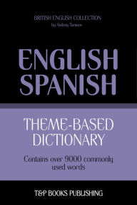 Theme-Based Dictionary: British English-Spanish - 9000 words Andrey Taranov Author