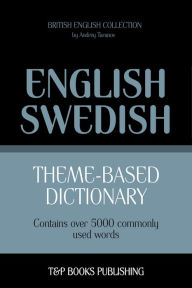 Theme-Based Dictionary: British English-Swedish - 5000 words Andrey Taranov Author