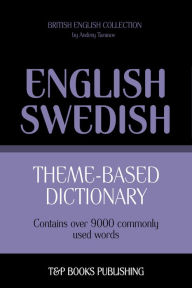 Theme-Based Dictionary: British English-Swedish - 9000 words Andrey Taranov Author