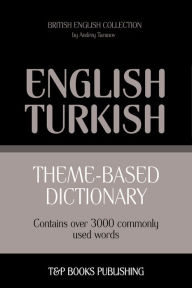 Theme-Based Dictionary: British English-Turkish - 3000 words Andrey Taranov Author