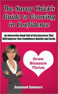 The Savvy Chick's Guide to Growing in Confidence Savannah Summers Author