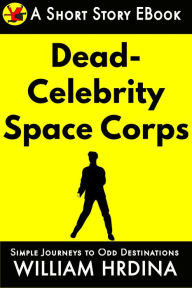 The Dead Celebrity Space Corps William Hrdina Author