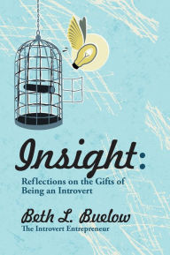 Insight: Reflections on the Gifts of Being an Introvert Beth Buelow Author